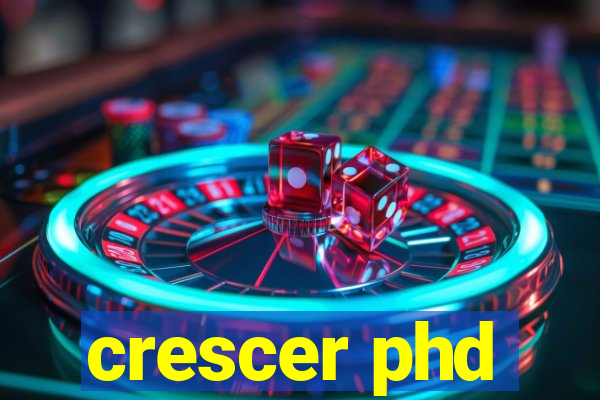crescer phd